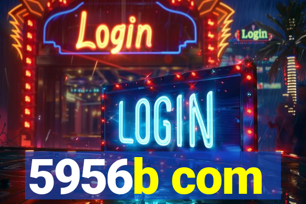 5956b com